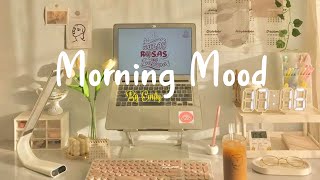 Playlist Morning Mood 🍀 Chill Music Playlist  Start your day positively with me [upl. by Hcaz947]