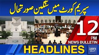 Dawn News Headlines  12 PM  Serious Situations In Supreme Court  01 Oct  2024 [upl. by Cleti961]