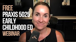 FREE Praxis Early Childhood Education 5025 Webinar [upl. by Wilhelm]