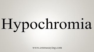 How To Say Hypochromia [upl. by Eirolam]