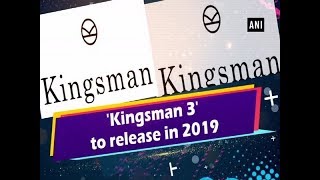 Kingsman 3 to release in 2019  ANI News [upl. by Harte]