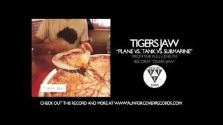 Tigers Jaw  Plane vs Tank vs Submarine Official Audio [upl. by Aiuoqes24]