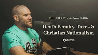 Death Penalty Taxes amp Christian Nationalism  The Pursuit with James Griffin [upl. by Akemat]