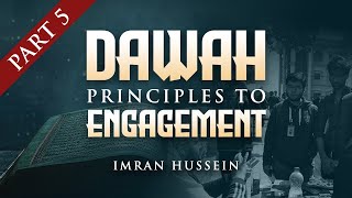 Dawah Principles to Engagement  Part 5  Imran Hussein [upl. by Brianne]