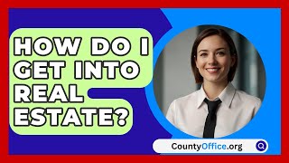 How Do I Get Into Real Estate  CountyOfficeorg [upl. by Yve]