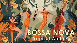 Tropical Bossa Jazz  Best Bossa Nova to Help You Enjoy This Summer  April Bossa Nova BGM [upl. by Ttcos]