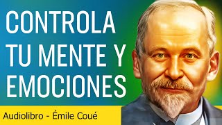 Aprende a controlar tu mente y tus emociones con el método de Émile Coué  AUDIOLIBRO [upl. by Elletnahs]