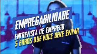 Entrevista de Emprego  5 erros que você deve evitar  Empregabilidade [upl. by Shippee]