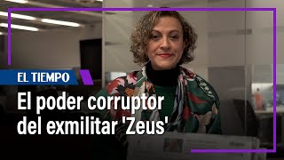 El poder corruptor del exmilitar Zeus  El Tiempo [upl. by Merrilee938]