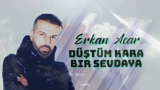 Erkan Acar Düştüm Kara Bir Sevdaya ABONE OLALIM LÜTFEN [upl. by Renrag]