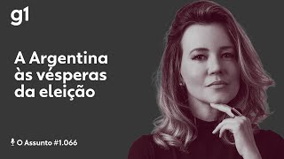 A Argentina às vésperas da eleição I O ASSUNTO [upl. by Lobel]