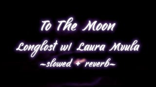 Longlost w Laura Mvula  To The Moon slowed  reverb [upl. by Soilissav14]