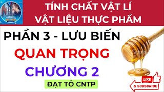 Phần 3  Ôn Quan Trọng  Chương 2  Lưu Biến  Tính Chất Vật Lí Của Vật Liệu Thực Phẩm  ĐẠT TÔ CNTP [upl. by Varini]