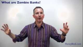 What are Zombie Banks  MoneyWeek investment tutorials [upl. by Barrada]