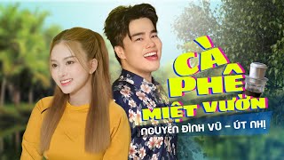 CÀ PHÊ MIỆT VƯỜN  ÚT NHỊ amp NGUYỄN ĐÌNH VŨ [upl. by Coretta940]