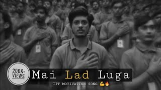 Mai Lad Luga  IIT MOTIVATION  OFFICIAL SONG  KOTA FACTORY SEASON  2  iit kotafactory [upl. by Hennessy820]