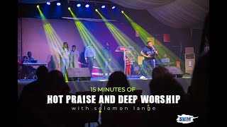 15 MINUTES OF HOT PRAISE AND DEEP WORSHIP WITH SOLOMON LANGE [upl. by Sivert957]