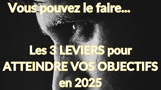 Les 3 LEVIERS pour ATTEINDRE vos OBJECTIFS en 2025 [upl. by Nnylarat]