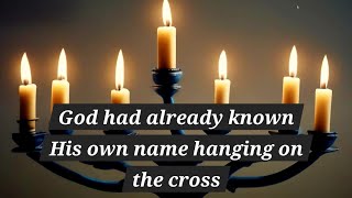 God had already known His own name hanging on the cross [upl. by Adnaw]