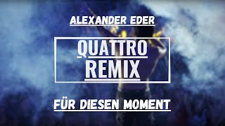 Alexander Eder  Für diesen Moment QUATTRO REMIX [upl. by Lebaron]