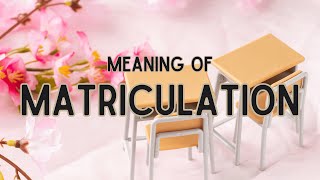 What is the meaning of Matriculation [upl. by Anahsor550]