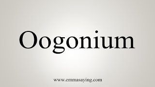 How To Say Oogonium [upl. by Harriette]