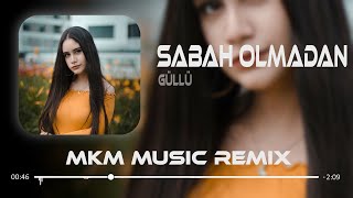 Güllü  Sabah Olmadan  MKM Remix  Gözlerimde Senin Gözlerin Kaldı [upl. by Anirt]