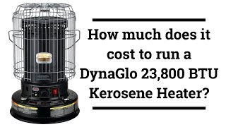 How much does it cost in kerosene to run a DynaGlo 23800 BTU kerosene heater 247 for one month [upl. by Pearse354]