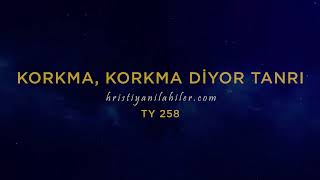 Korkma Korkma Diyor Tanrı  TY 258  Karaoke Hristiyan İlahiler [upl. by Ylaek]