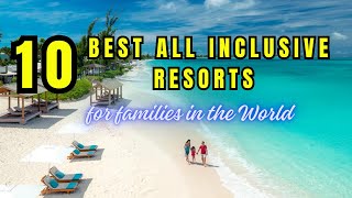 10 Best AllInclusive Family Resorts in the World [upl. by Aihsenrad]