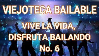 VIEJOTECA BAILABLE  VIVE LA VIDA DISFRUTA BAILANDO No 6 [upl. by Aremahs695]