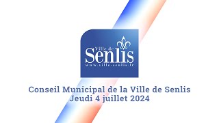 Conseil Municipal de la Ville de Senlis  Jeudi 4 juillet 2024 [upl. by Sikleb]