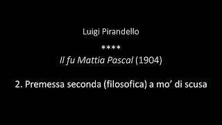 Luigi Pirandello  Il fu Mattia Pascal  2 Premessa seconda filosofica a mo di scusa [upl. by Aneloc646]