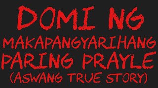 DOMI NG MAKAPANGYARIHANG PARING PRAYLE Aswang True Story [upl. by Annoyi]