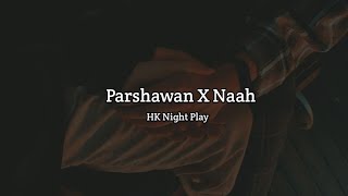 Parshawan X Naah  Mashup  Lofi Mix  Harnoor  HK Night Play [upl. by Dira]