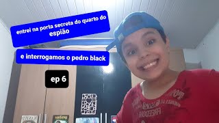 entrei na porta secreta do espião e interrogados o pedro black ep 6 [upl. by Winonah62]