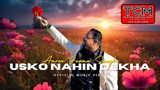 Usko Nahin Dekha Official Music Video 2024 Aaron Jewan Singh [upl. by Rice]