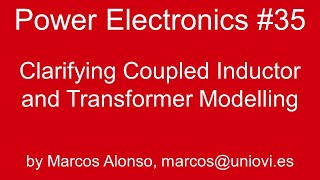 PE 35 Clarifying Coupled Inductor and Transformer Modelling [upl. by Lightman469]