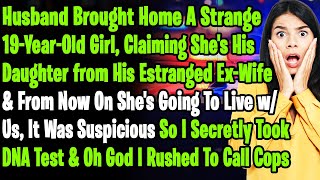 Husband Brought Home A 19YearOld Girl Claiming Shes His Daughter from His Estranged ExWife [upl. by Iteerp]