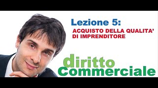 Diritto Commerciale Video Lezione n5 Lacquisto della qualità di imprenditore [upl. by Baese57]