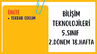 Bilişim Teknolojileri 5Sınıf 2Dönem 18Hafta Konu Anlatımı ve Soru Çözüm  Tekrar Edelim [upl. by Ihsir]