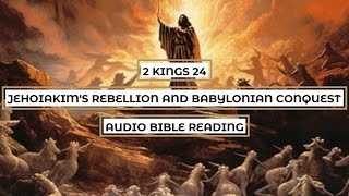 2 Kings 24 Jehoiakims Rebellion and Babylonian Conquest  Clear amp Engaging Audio Bible Reading [upl. by Ninahs]