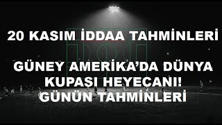 20 Kasım İddaa Tahminleri  Güney Amerikada Dünya Kupası Heyecanı  Günün Tahminleri [upl. by Arlyne]