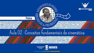 AULA 02  CONCEITOS FUNDAMENTAIS DA CINEMÁTICA  FÍSICA  PREUNISEDUC [upl. by Mairim594]