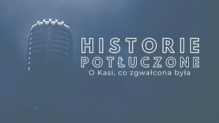 Historie potłuczone 139 O Kasi co zgwałcona była [upl. by Yesdnil]