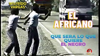 WILFRIDO VARGASEl Africano Que será Lo Que Quiere El Negro [upl. by Eugenia]