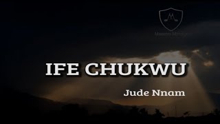 Ife Chukwu  Jude Nnam [upl. by Giralda]