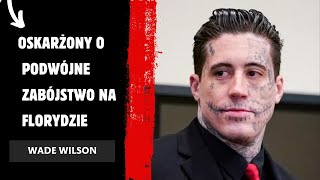 Oskarżony o Podwójne Zabójstwo Na Florydzie  Wade Wilson [upl. by Ahsilyt]