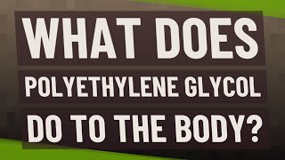 What does polyethylene glycol do to the body [upl. by Cohbath981]