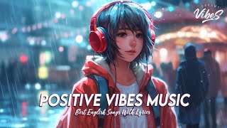 Positive Vibes Music 🍇 Top 100 Chill Out Songs Playlist  Romantic English Songs With Lyrics [upl. by Ayk530]